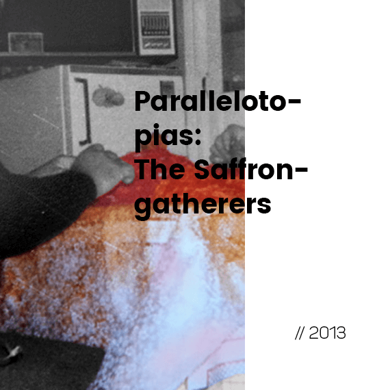Parallelotopias: The Saffron-gatherers